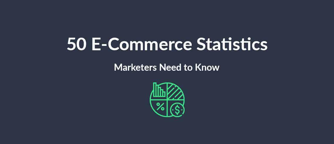 50 E-Commerce Statistics Marketers Need to Know