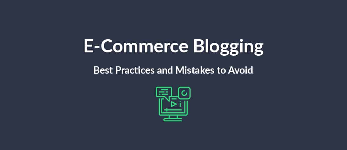E-Commerce Blogging Best Practices and Mistakes to Avoid