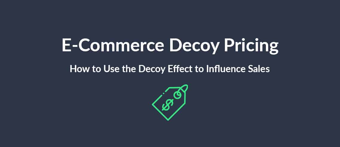 E-Commerce Decoy Pricing How to Use the Decoy Effect to Influence Sales