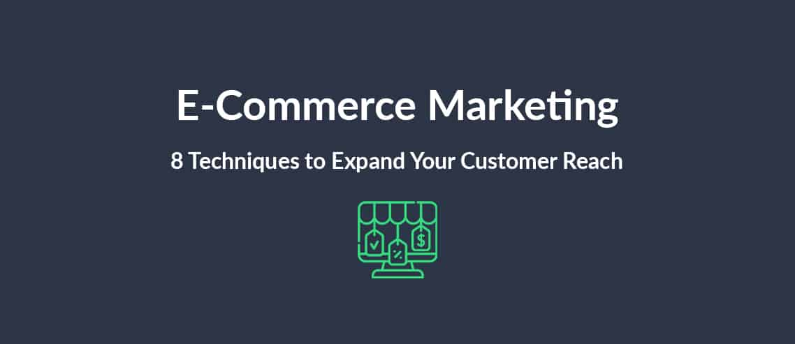 E-Commerce Marketing 8 Techniques to Expand Your Customer Reach