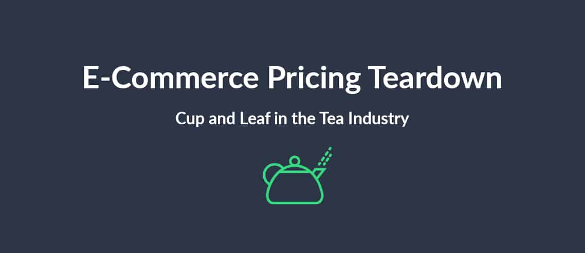e-commerce pricing teardown-cup and leaf in the tea industry