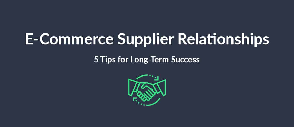 E-Commerce Supplier Relationships 5 Tips for Long-Term Success
