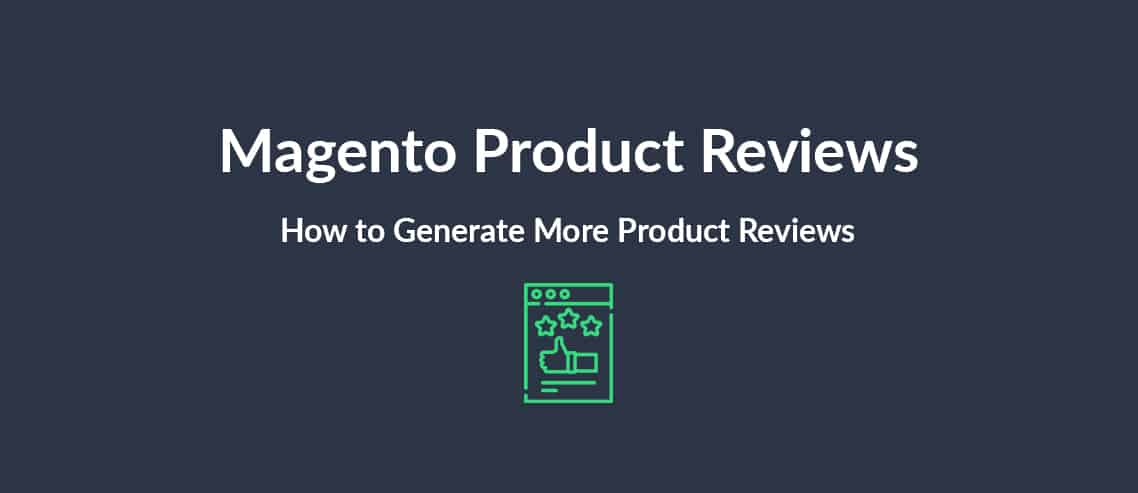 Magento Product Reviews How to Generate More E-Commerce Product Reviews