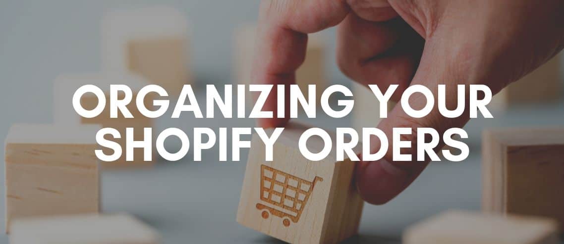 Organizing Your Shopify Orders Blog