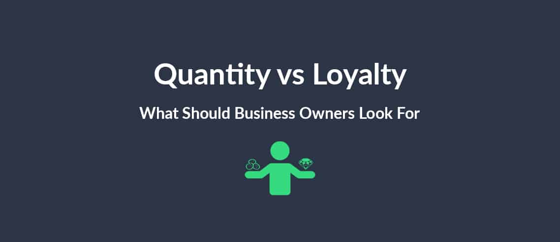 Quantity or Loyalty What Should Business Owners Look For?