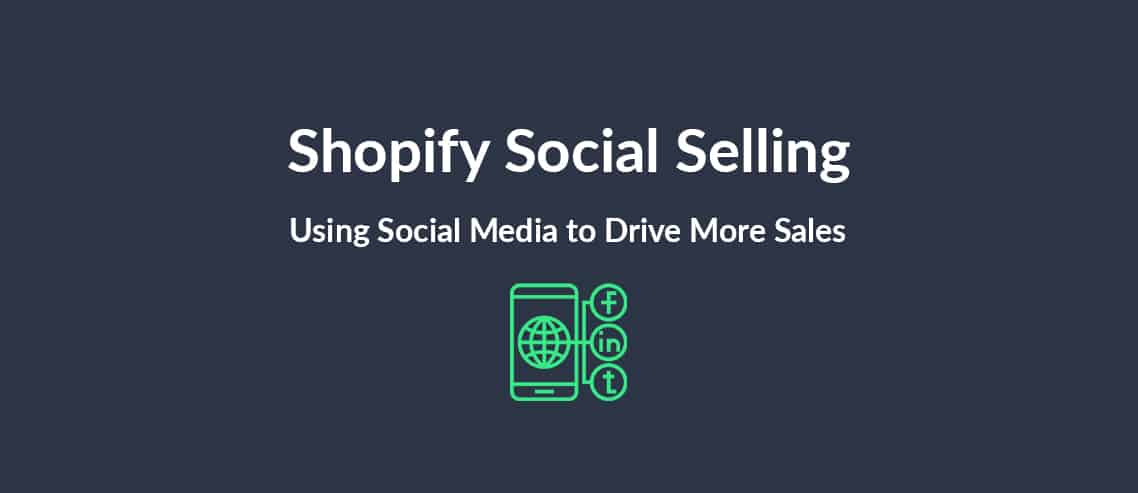 Shopify Social Selling Using Social Media to Drive More Sales