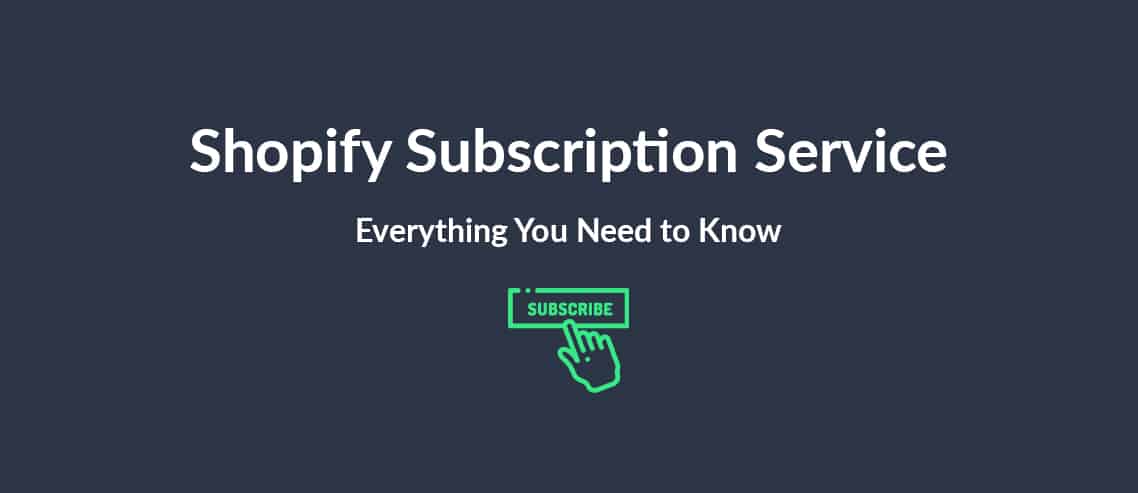Shopify Subscription Service Everything You Need to Know