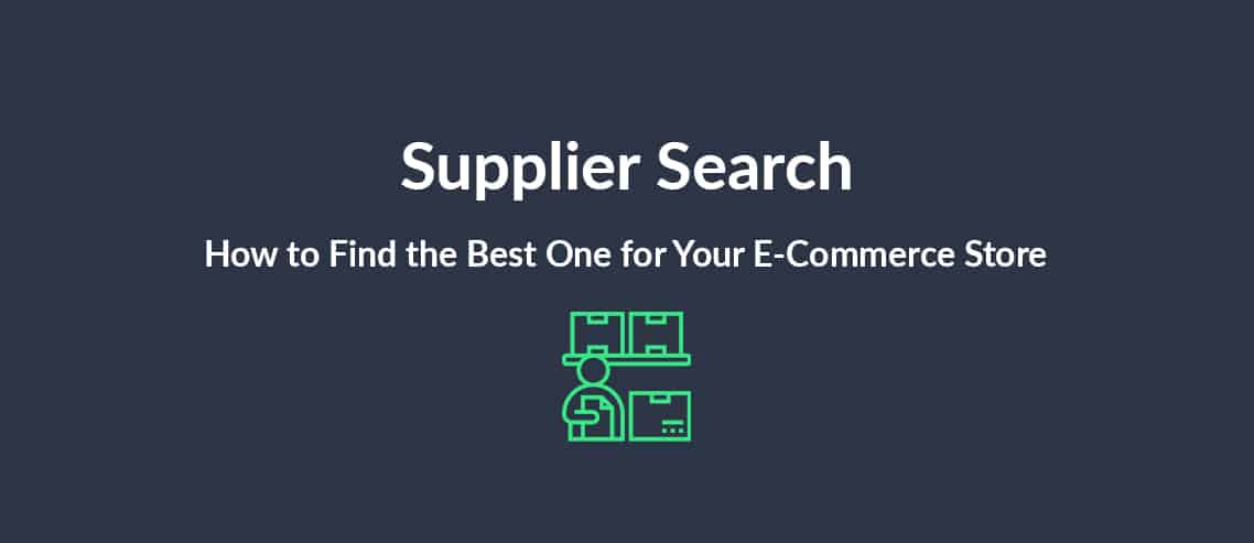 Supplier Search How to Find the Best One for Your E-Commerce Store